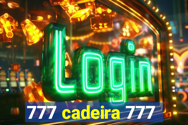 777 cadeira 777